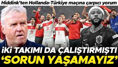 Hiddinkten Hollanda - Türkiye maçı için çarpıcı yorum: Sorun yaşamayız