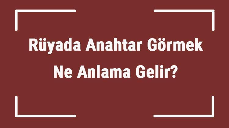 Rüyada anahtar görmek ne anlama gelir Rüyada anahtar kaybetmek, bulmak ve kırılması tabiri