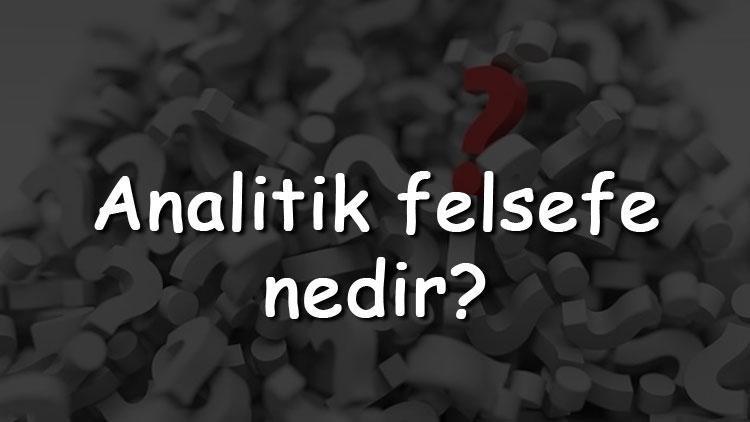 Analitik felsefe nedir Temsilcileri kimlerdir Analitik felsefe özellikleri ve örnekleri